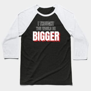 Road House: I Though You Would Be Bigger Baseball T-Shirt